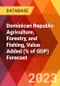 Dominican Republic Agriculture, Forestry, and Fishing, Value Added (% of GDP) Forecast - Product Image