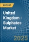 United Kingdom - Sulphates (Excluding Those of Aluminium and Barium) - Market Analysis, Forecast, Size, Trends and Insights - Product Thumbnail Image