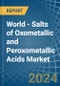 World - Salts of Oxometallic and Peroxometallic Acids (Excluding Chromates, Dichromates, Peroxochromates, Manganites, Manganates, Permanganates, Molybdates, Tungstates) - Market Analysis, Forecast, Size, Trends and Insights - Product Image