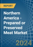 Northern America - Prepared or Preserved Meat - Market Analysis, Forecast, Size, Trends and Insights- Product Image