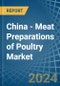 China - Meat Preparations of Poultry - Market Analysis, Forecast, Size, Trends and Insights - Product Thumbnail Image