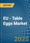 EU - Table Eggs - Market Analysis, Forecast, Size, Trends and Insights - Product Thumbnail Image