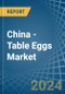 China - Table Eggs - Market Analysis, Forecast, Size, Trends and Insights - Product Thumbnail Image