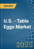 U.S. - Table Eggs - Market Analysis, Forecast, Size, Trends and Insights- Product Image