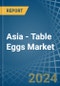 Asia - Table Eggs - Market Analysis, Forecast, Size, Trends and Insights - Product Thumbnail Image