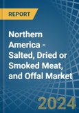 Northern America - Salted, Dried or Smoked Meat, and Offal - Market Analysis, Forecast, Size, Trends and Insights- Product Image