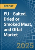 EU - Salted, Dried or Smoked Meat, and Offal - Market Analysis, Forecast, Size, Trends and Insights- Product Image