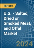U.S. - Salted, Dried or Smoked Meat, and Offal - Market Analysis, Forecast, Size, Trends and Insights- Product Image