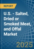 U.S. - Salted, Dried or Smoked Meat, and Offal - Market Analysis, Forecast, Size, Trends and Insights- Product Image