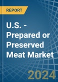 U.S. - Prepared or Preserved Meat - Market Analysis, Forecast, Size, Trends and Insights- Product Image
