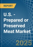 U.S. - Prepared or Preserved Meat - Market Analysis, Forecast, Size, Trends and Insights- Product Image