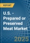 U.S. - Prepared or Preserved Meat - Market Analysis, Forecast, Size, Trends and Insights - Product Thumbnail Image