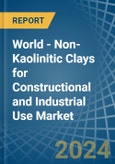 World - Non-Kaolinitic Clays for Constructional and Industrial Use - Market Analysis, forecast, Size, Trends and Insights- Product Image