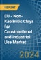 EU - Non-Kaolinitic Clays for Constructional and Industrial Use - Market Analysis, forecast, Size, Trends and Insights - Product Thumbnail Image