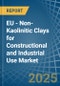 EU - Non-Kaolinitic Clays for Constructional and Industrial Use - Market Analysis, forecast, Size, Trends and Insights - Product Thumbnail Image