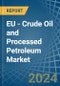 EU - Crude Oil and Processed Petroleum - Market Analysis, Forecast, Size, Trends and Insights - Product Image