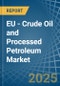 EU - Crude Oil and Processed Petroleum - Market Analysis, Forecast, Size, Trends and Insights - Product Image