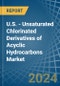 U.S. - Unsaturated Chlorinated Derivatives of Acyclic Hydrocarbons (Excluding Vinyl Chloride, Trichloroethylene, Tetrachloroethylene) - Market Analysis, Forecast, Size, Trends and Insights - Product Image