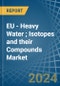 EU - Heavy Water (Deuterium Oxide); Isotopes and their Compounds (Excluding Radioactive and the Fissile or Fertile Chemical Isotopes) - Market Analysis, Forecast, Size, Trends and Insights - Product Image