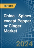 China - Spices except Pepper or Ginger - Market Analysis, Forecast, Size, Trends and Insights- Product Image