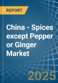 China - Spices except Pepper or Ginger - Market Analysis, Forecast, Size, Trends and Insights- Product Image