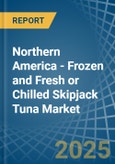 Northern America - Frozen and Fresh or Chilled Skipjack Tuna - Market Analysis, Forecast, Size, Trends and Insights- Product Image