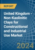 United Kingdom - Non-Kaolinitic Clays for Constructional and Industrial Use - Market Analysis, forecast, Size, Trends and Insights- Product Image