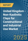 United Kingdom - Non-Kaolinitic Clays for Constructional and Industrial Use - Market Analysis, forecast, Size, Trends and Insights- Product Image