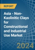 Asia - Non-Kaolinitic Clays for Constructional and Industrial Use - Market Analysis, forecast, Size, Trends and Insights- Product Image