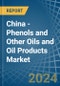 China - Phenols and Other Oils and Oil Products - Market Analysis, Forecast, Size, Trends and Insights - Product Thumbnail Image