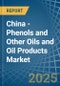 China - Phenols and Other Oils and Oil Products - Market Analysis, Forecast, Size, Trends and Insights - Product Thumbnail Image