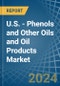 U.S. - Phenols and Other Oils and Oil Products - Market Analysis, Forecast, Size, Trends and Insights - Product Thumbnail Image