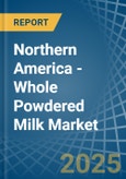Northern America - Whole Powdered Milk - Market Analysis, Forecast, Size, Trends and Insights- Product Image