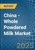 China - Whole Powdered Milk - Market Analysis, Forecast, Size, Trends and Insights- Product Image