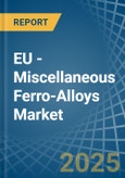 EU - Miscellaneous Ferro-Alloys - Market Analysis, Forecast, Size, Trends and Insights- Product Image