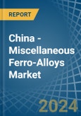 China - Miscellaneous Ferro-Alloys - Market Analysis, Forecast, Size, Trends and Insights- Product Image