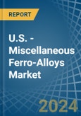U.S. - Miscellaneous Ferro-Alloys - Market Analysis, Forecast, Size, Trends and Insights- Product Image