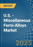 U.S. - Miscellaneous Ferro-Alloys - Market Analysis, Forecast, Size, Trends and Insights- Product Image