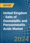 United Kingdom - Salts of Oxometallic and Peroxometallic Acids (Excluding Chromates, Dichromates, Peroxochromates, Manganites, Manganates, Permanganates, Molybdates, Tungstates) - Market Analysis, Forecast, Size, Trends and Insights - Product Thumbnail Image