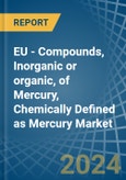 EU - Compounds, Inorganic or organic, of Mercury, Chemically Defined as Mercury (Excluding Amalgams) - Market Analysis, Forecast, Size, Trends and Insights- Product Image