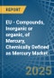 EU - Compounds, Inorganic or organic, of Mercury, Chemically Defined as Mercury (Excluding Amalgams) - Market Analysis, Forecast, Size, Trends and Insights - Product Image