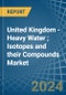 United Kingdom - Heavy Water (Deuterium Oxide); Isotopes and their Compounds (Excluding Radioactive and the Fissile or Fertile Chemical Isotopes) - Market Analysis, Forecast, Size, Trends and Insights - Product Thumbnail Image