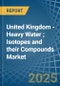 United Kingdom - Heavy Water (Deuterium Oxide); Isotopes and their Compounds (Excluding Radioactive and the Fissile or Fertile Chemical Isotopes) - Market Analysis, Forecast, Size, Trends and Insights - Product Thumbnail Image