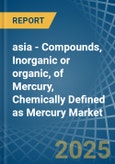 asia - Compounds, Inorganic or organic, of Mercury, Chemically Defined as Mercury (Excluding Amalgams) - Market Analysis, Forecast, Size, Trends and Insights- Product Image