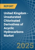 United Kingdom - Unsaturated Chlorinated Derivatives of Acyclic Hydrocarbons (Excluding Vinyl Chloride, Trichloroethylene, Tetrachloroethylene) - Market Analysis, Forecast, Size, Trends and Insights- Product Image