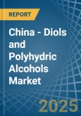 China - Diols and Polyhydric Alcohols - Market Analysis, Forecast, Size, Trends and Insights- Product Image