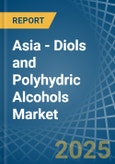 Asia - Diols and Polyhydric Alcohols - Market Analysis, Forecast, Size, Trends and Insights- Product Image
