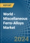 World - Miscellaneous Ferro-Alloys - Market Analysis, Forecast, Size, Trends and Insights - Product Image