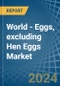 World - Eggs, excluding Hen Eggs - Market Analysis, Forecast, Size, Trends and Insights - Product Image