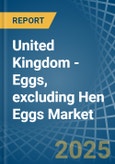 United Kingdom - Eggs, excluding Hen Eggs - Market Analysis, Forecast, Size, Trends and Insights- Product Image